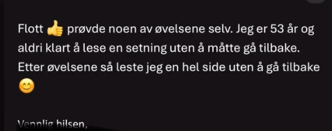 Skjermbilde av melding fra voksen deltaker (53 år): «Etter å ha gjort øvelsene kunne jeg for første gang lese en hel side uten å måtte gå tilbake. Nesten uten smerte bak høyre øye.»